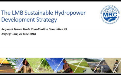 The LMB Sustainable Hydropower Development Strategy. Presented at the 24th meeting of the Regional Power Trade Coordination Committee for the Greater Mekong Subregion, in Nay Pyi Taw, Myanmar, June 2018.