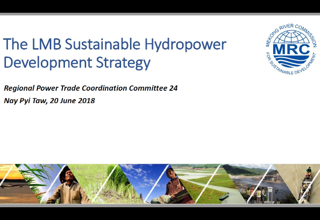 The LMB Sustainable Hydropower Development Strategy. Presented at the 24th meeting of the Regional Power Trade Coordination Committee for the Greater Mekong Subregion, in Nay Pyi Taw, Myanmar, June 2018.